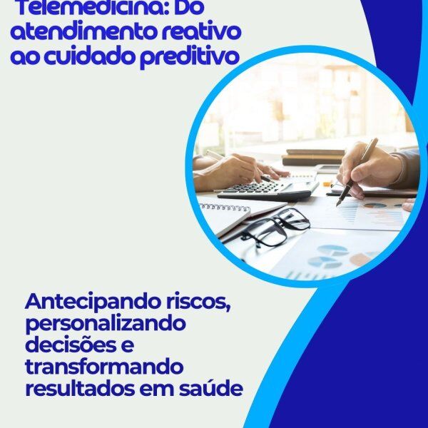 Telemedicina: Do atendimento reativo ao cuidado preditivo Telemedicina: Do atendimento reativo ao cuidado preditivo