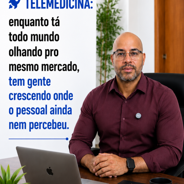 TELEMEDICINA: enquanto tá todo mundo olhando pro mesmo mercado, tem gente crescendo onde o pessoal ainda nem percebeu