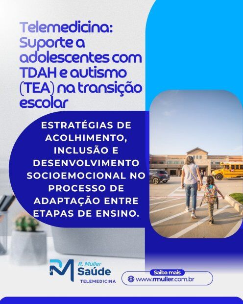 Telemedicina: Suporte a adolescentes com TDAH e autismo (TEA) na transição escolar