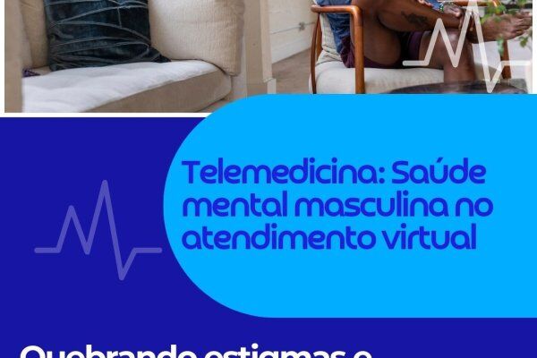Telemedicina: Saúde mental masculina no atendimento virtual 