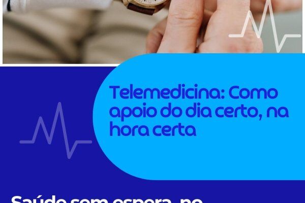 Telemedicina: Como apoio do dia certo, na hora certa 