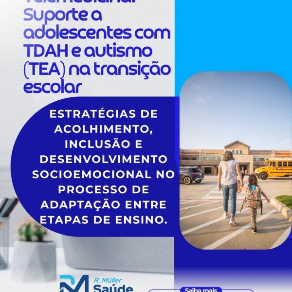 Telemedicina: Suporte a adolescentes com TDAH e autismo (TEA) na transição escolar