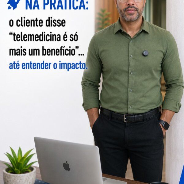 NA PRÁTICA: o cliente disse “telemedicina é só mais um benefício”… até entender o impacto