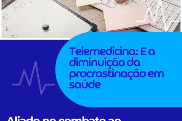 Telemedicina: E a diminuição da procrastinação em saúde